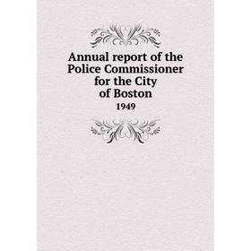 

Книга Annual report of the Police Commissioner for the City of Boston 1949