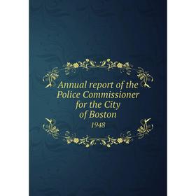 

Книга Annual report of the Police Commissioner for the City of Boston 1948