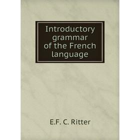 

Книга Introductory grammar of the French language