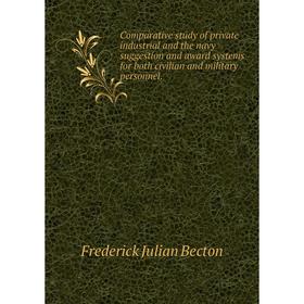 

Книга Comparative study of private industrial and the navy suggestion and award systems for both civilian and military personnel.