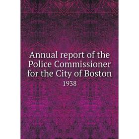 

Книга Annual report of the Police Commissioner for the City of Boston 1938