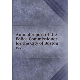 

Книга Annual report of the Police Commissioner for the City of Boston 1935