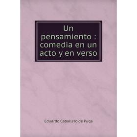 

Книга Un pensamiento: comedia en un acto y en verso