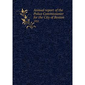 

Книга Annual report of the Police Commissioner for the City of Boston 1931