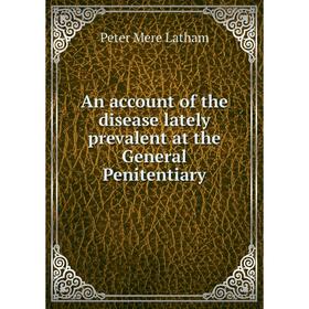 

Книга An account of the disease lately prevalent at the General Penitentiary