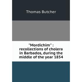 

Книга Mordichim: recollections of cholera in Barbados, during the middle of the year 1854