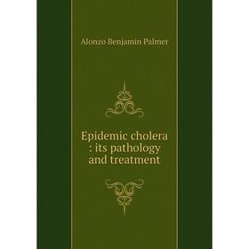 

Книга Epidemic cholera: its pathology and treatment