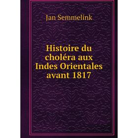 

Книга Histoire du choléra aux Indes Orientales avant 1817