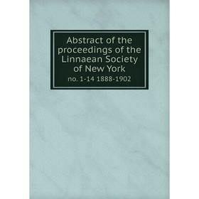 

Книга Abstract of the proceedings of the Linnaean Society of New York no. 1-14 1888-1902