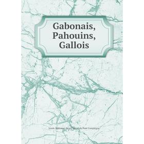 

Книга Gabonais, Pahouins, Gallois