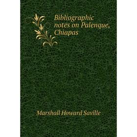 

Книга Bibliographic notes on Palenque, Chiapas