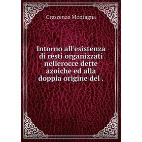 

Книга Intorno all'esistenza di resti organizzati nellerocce dette azoiche ed alla doppia origine del.