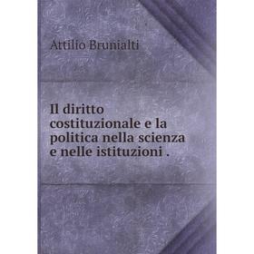 

Книга Il diritto costituzionale e la politica nella scienza e nelle istituzioni.