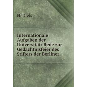 

Книга Internationale Aufgaben der Universität: Rede zur Gedächtnisfeier des Stifters der Berliner.