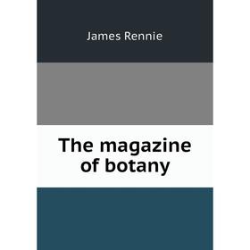 

Книга The magazine of botany