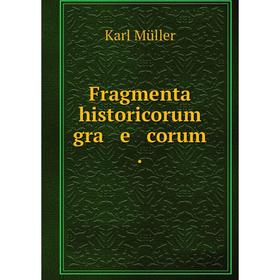 

Книга Fragmenta historicorum gra e corum.