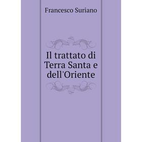 

Книга Il trattato di Terra Santa e dell'Oriente