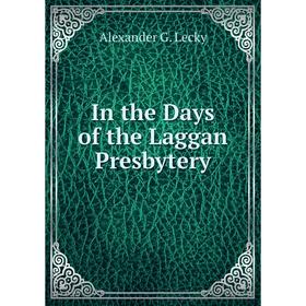

Книга In the Days of the Laggan Presbytery