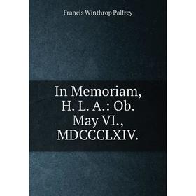 

Книга In Memoriam, H. L. A.: Ob. May VI., MDCCCLXIV.