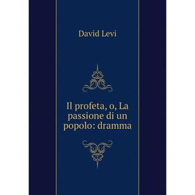 

Книга Il profeta, o, La passione di un popolo: dramma