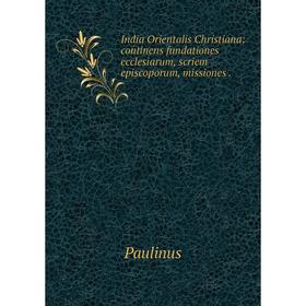 

Книга India Orientalis Christiana: continens fundationes ecclesiarum, scriem episcoporum, missiones.