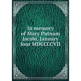

Книга In memory of Mary Putnam Jacobi, January four MDCCCCVII