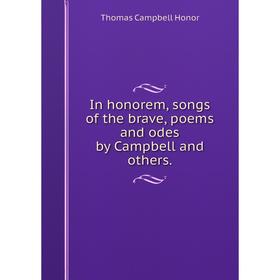 

Книга In honorem, songs of the brave, poems and odes by Campbell and others.