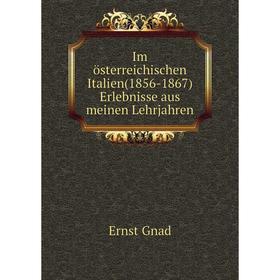 

Книга Im österreichischen Italien(1856-1867) Erlebnisse aus meinen Lehrjahren