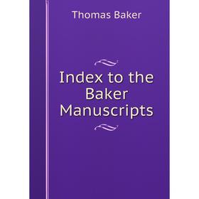 

Книга Index to the Baker Manuscripts