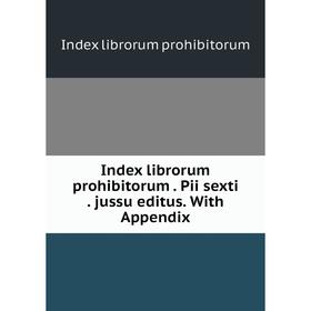 

Книга Index librorum prohibitorum. Pii sexti. jussu editus. With Appendix