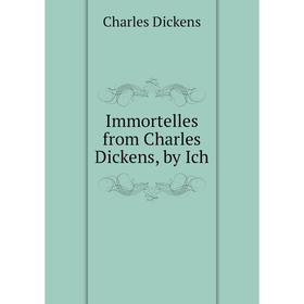 

Книга Immortelles from Charles Dickens, by Ich