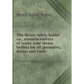 

Книга The Heine safety boiler co., manufactureres of water tube steam boilers for all pressures, duties and fuels