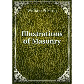 

Книга Illustrations of Masonry
