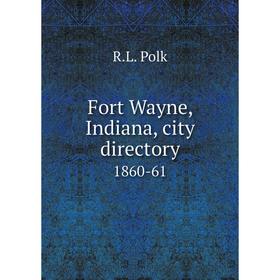 

Книга Fort Wayne, Indiana, city directory 1860-61