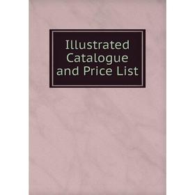

Книга Illustrated Catalogue and Price List