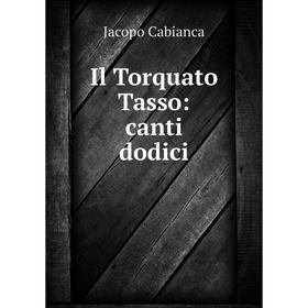 

Книга Il Torquato Tasso: canti dodici