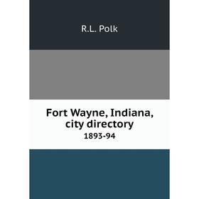 

Книга Fort Wayne, Indiana, city directory 1893-94