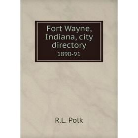 

Книга Fort Wayne, Indiana, city directory 1890-91