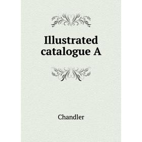 

Книга Illustrated catalogue A