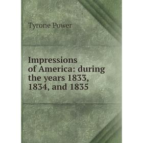 

Книга Impressions of America: during the years 1833, 1834, and 1835