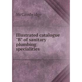 

Книга Illustrated catalogue B of sanitary plumbing specialities