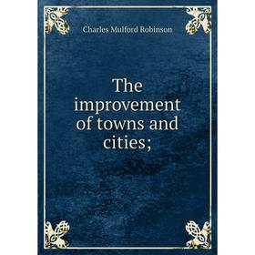 

Книга The improvement of towns and cities;