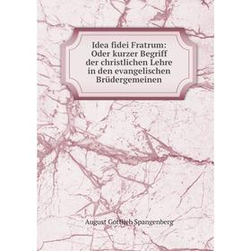 

Книга Idea fidei Fratrum: Oder kurzer Begriff der christlichen Lehre in den evangelischen Brüdergemeinen