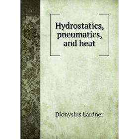 

Книга Hydrostatics, pneumatics, and heat