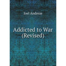 

Книга Addicted to War (Revised)