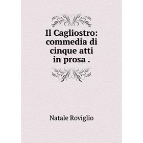 

Книга Il Cagliostro: commedia di cinque atti in prosa.