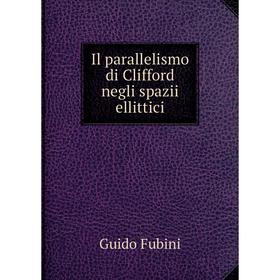

Книга Il parallelismo di Clifford negli spazii ellittici