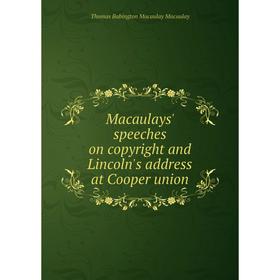 

Книга Macaulays' speeches on copyright and Lincoln's address at Cooper union