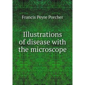 

Книга Illustrations of disease with the microscope