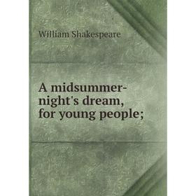 

Книга A midsummer-night's dream, for young people;